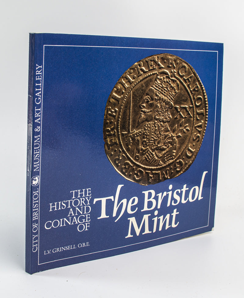 The History and coinage of the Bristol Mint by L.V.Grinsell O.B.E.